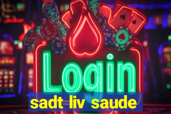 sadt liv saude